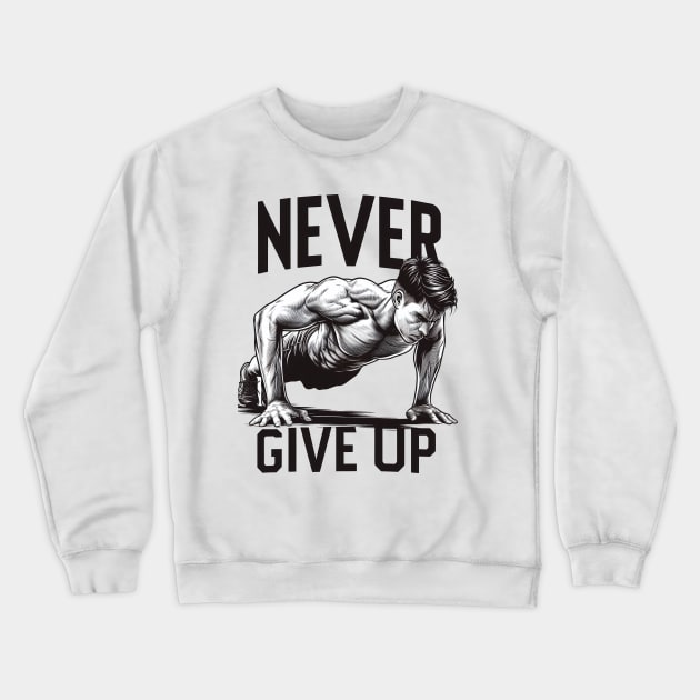 "Never give up" Pushups Crewneck Sweatshirt by SimpliPrinter